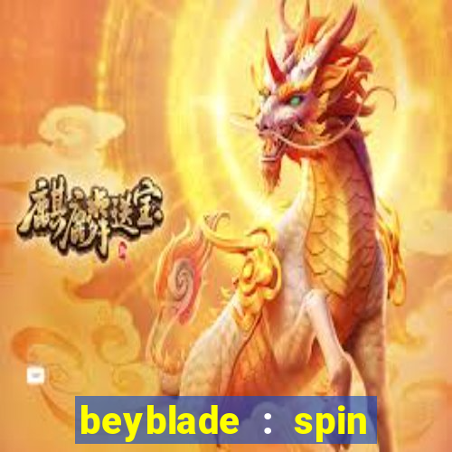 beyblade : spin blade 1