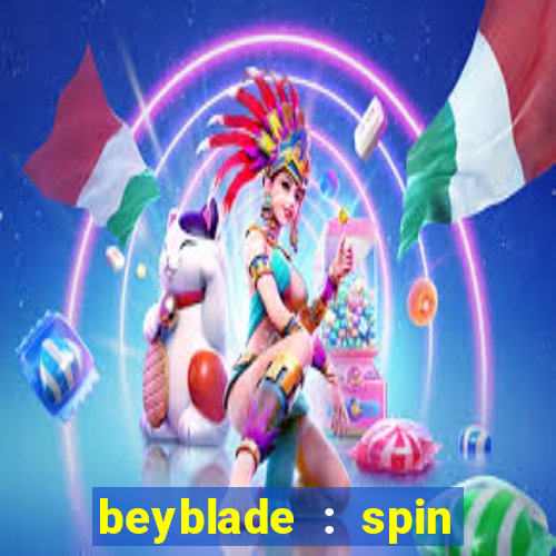 beyblade : spin blade 1