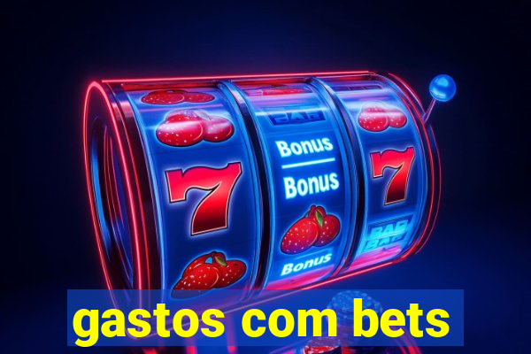 gastos com bets