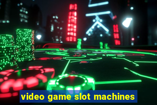 video game slot machines