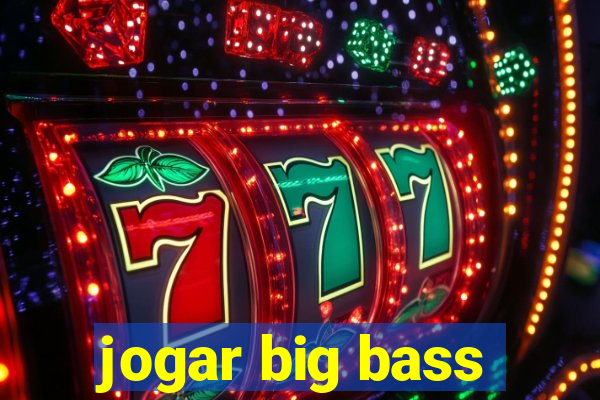 jogar big bass