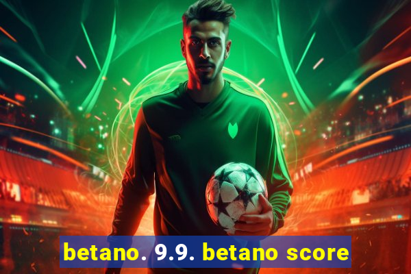 betano. 9.9. betano score