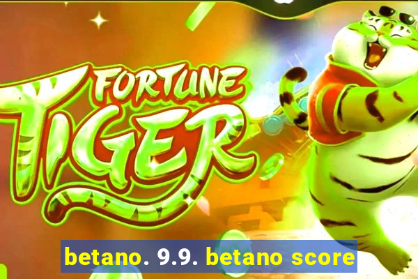 betano. 9.9. betano score