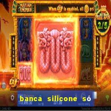 banca silicone só jogando no tigrinho