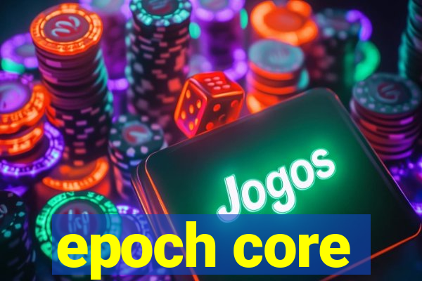 epoch core