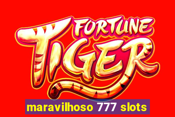 maravilhoso 777 slots