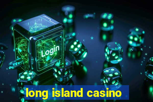 long island casino