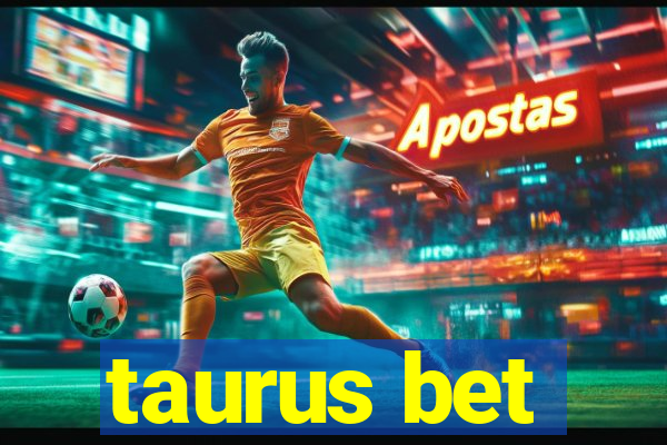 taurus bet