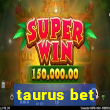 taurus bet