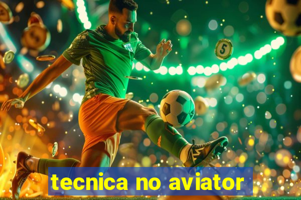 tecnica no aviator