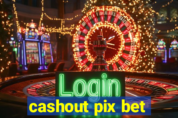 cashout pix bet