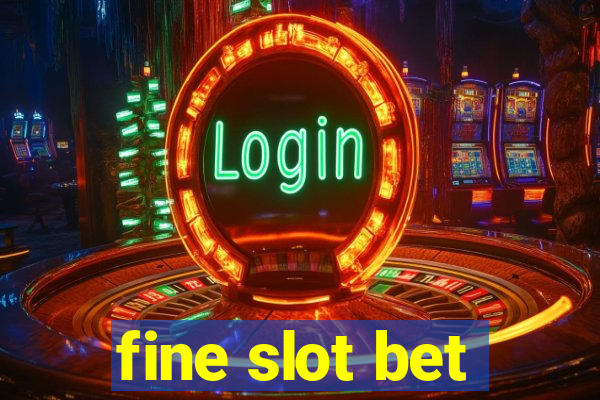 fine slot bet