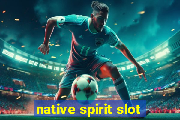 native spirit slot