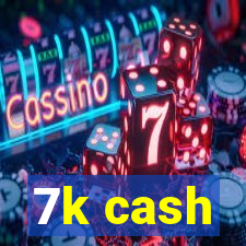 7k cash