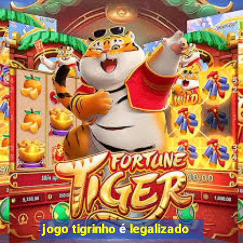 jogo tigrinho é legalizado