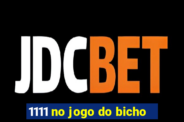 1111 no jogo do bicho