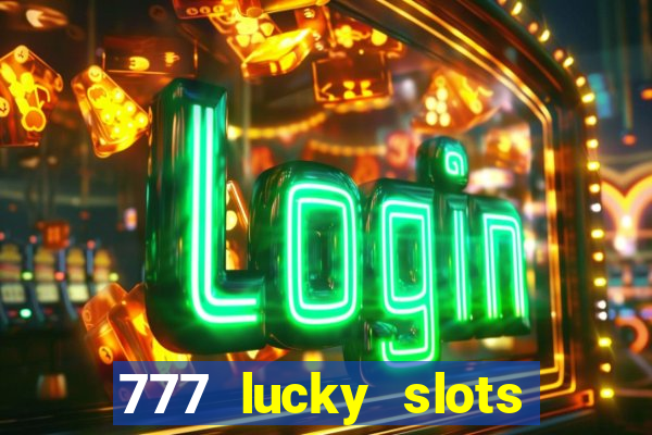 777 lucky slots login register