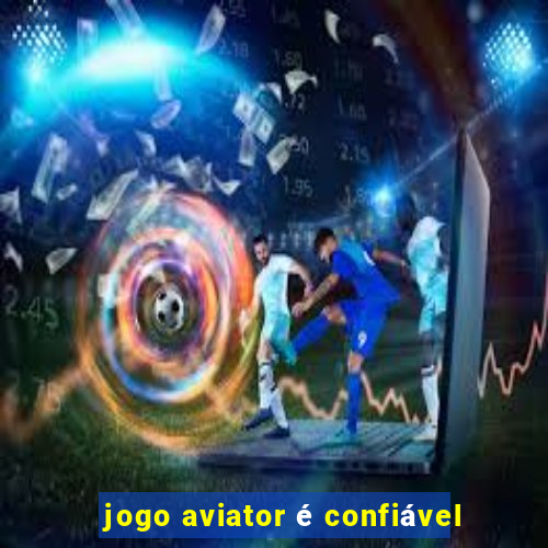 jogo aviator é confiável