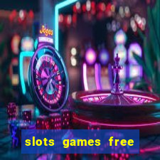 slots games free to play