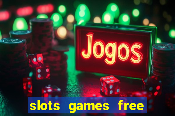 slots games free to play