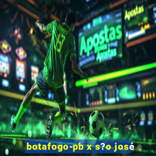 botafogo-pb x s?o josé