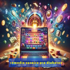 remedio caseiro pra diabetes