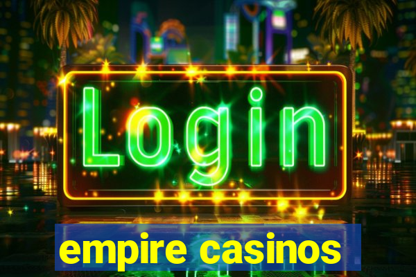 empire casinos