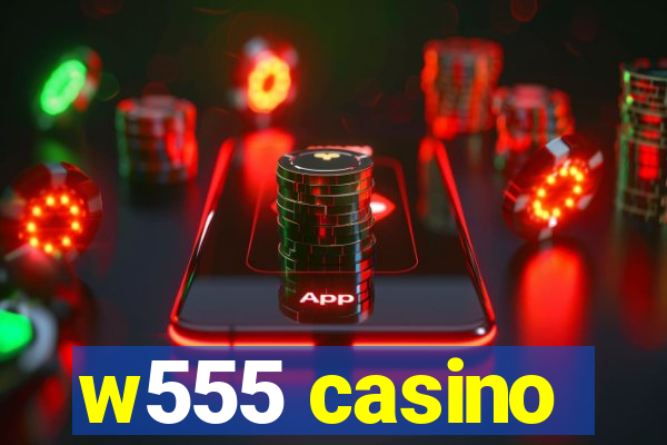 w555 casino