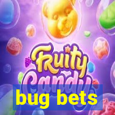 bug bets