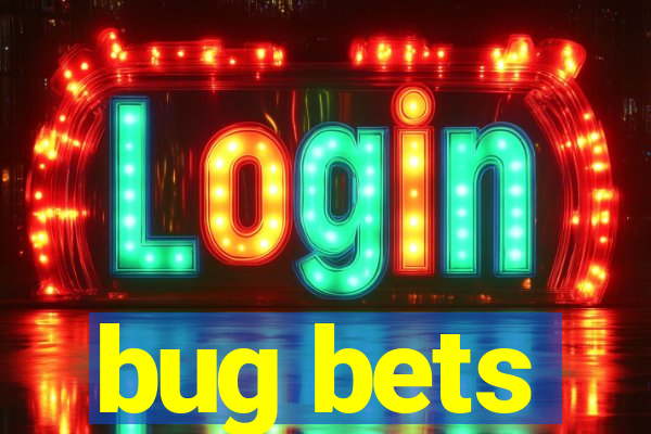 bug bets