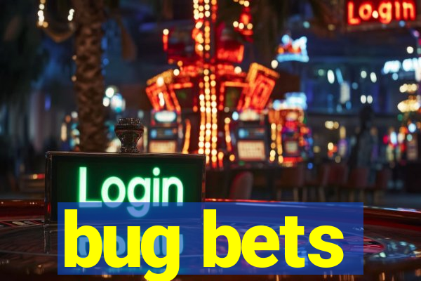 bug bets