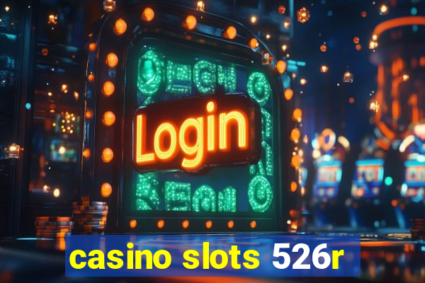 casino slots 526r