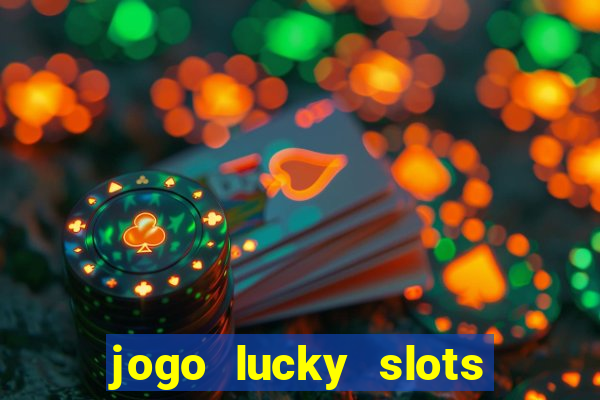 jogo lucky slots paga mesmo