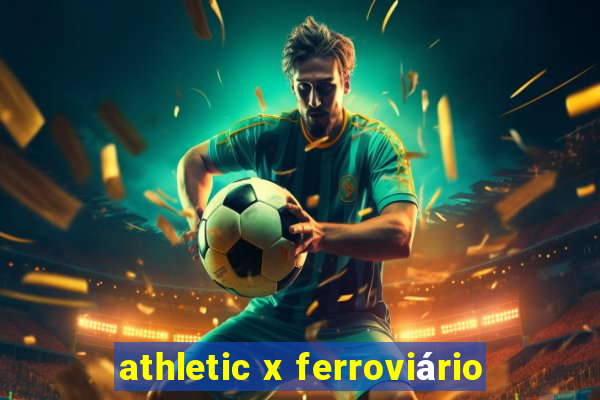 athletic x ferroviário