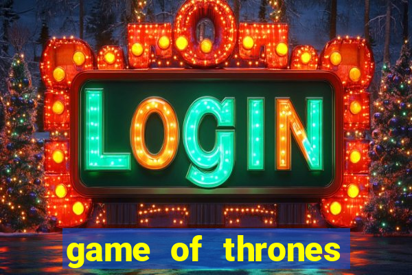 game of thrones slot game