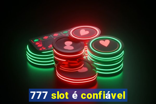 777 slot é confiável