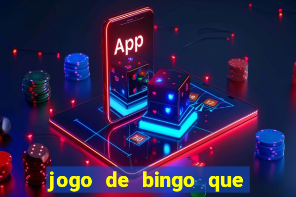 jogo de bingo que dá dinheiro de verdade