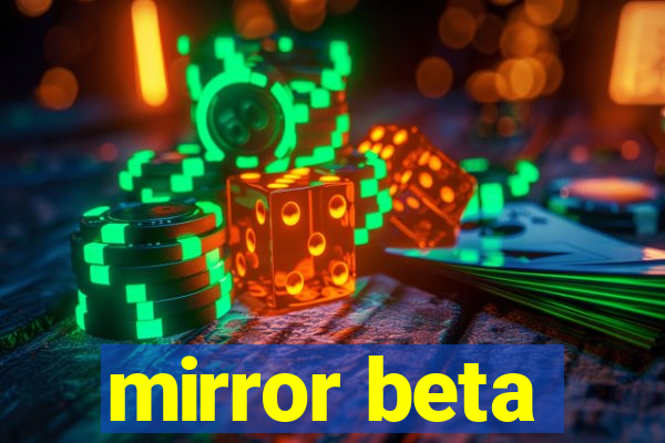 mirror beta