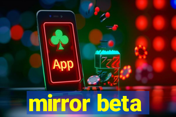 mirror beta