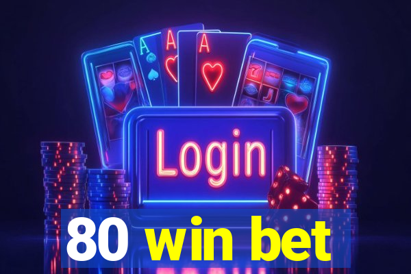 80 win bet