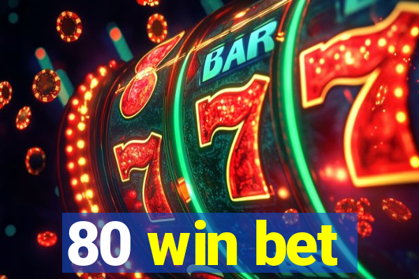 80 win bet