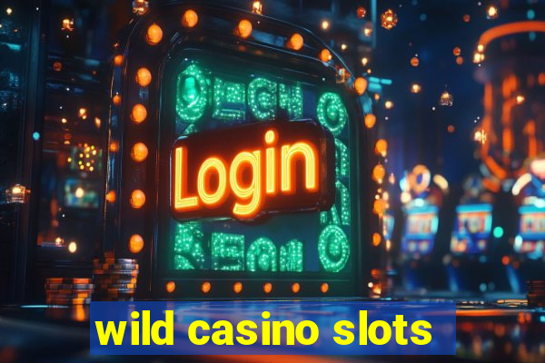 wild casino slots