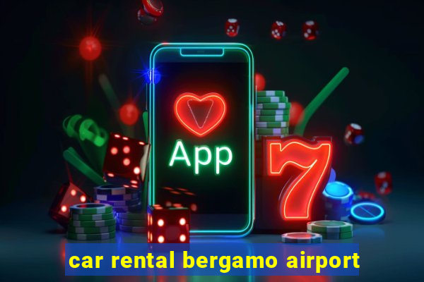 car rental bergamo airport