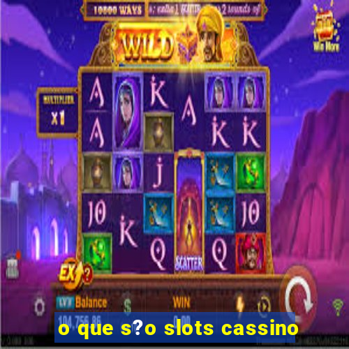 o que s?o slots cassino