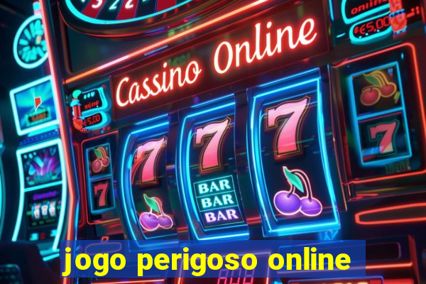 jogo perigoso online