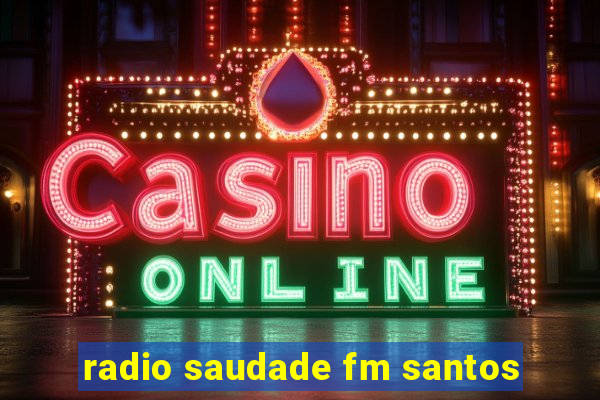 radio saudade fm santos