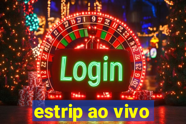 estrip ao vivo