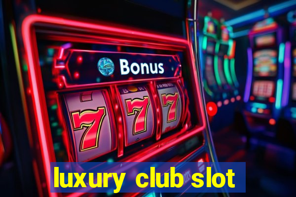 luxury club slot