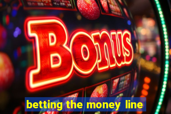 betting the money line