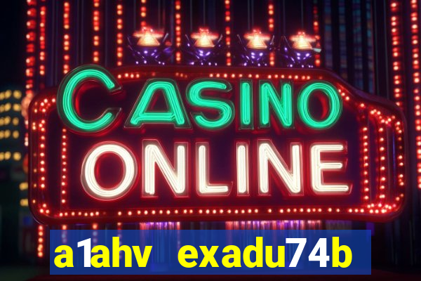 a1ahv exadu74b slots games